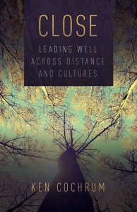 Close: Leading Well Across Distance and Cultures by Ken Cochrum